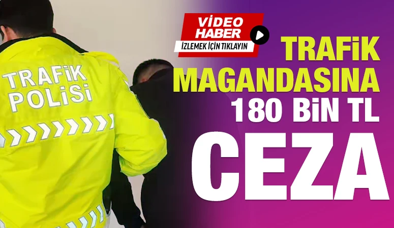 Trafik Magandasına 180 Bin TL Ceza