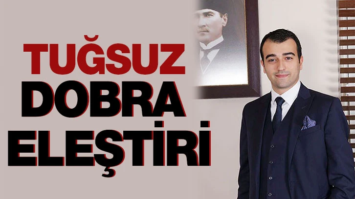 TUĞSUZ DOBRA ELEŞTİRİ