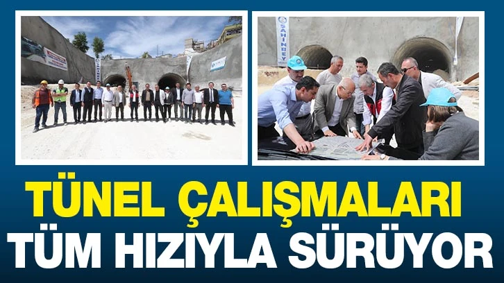 TÜNEL ÇALIŞMALARI TÜM HIZIYLA SÜRÜYOR