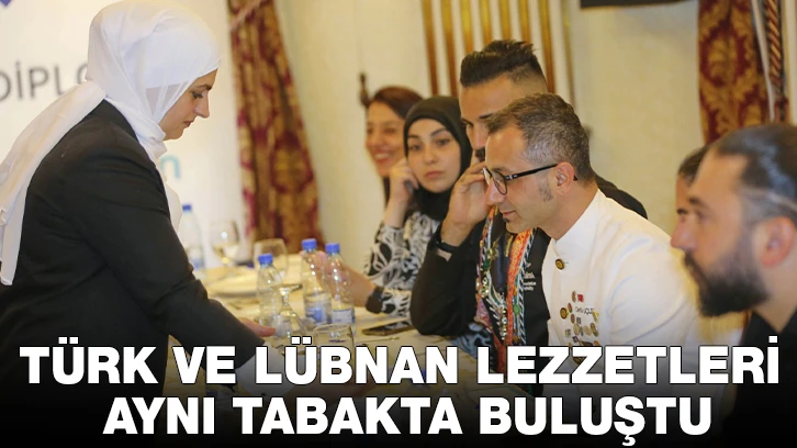 TÜRK VE LÜBNAN LEZZETLERİ AYNI TABAKTA BULUŞTU