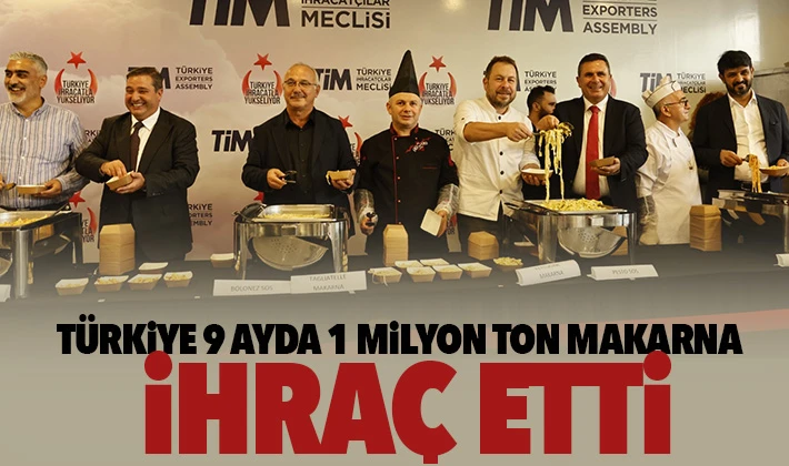 Türkiye 9 ayda 1 milyon ton makarna ihraç etti