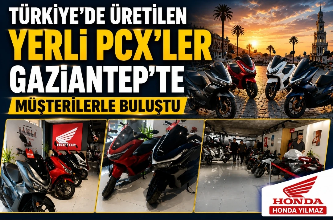 T&uuml;rkiye&rsquo;de &Uuml;retilen Yerli PCX&rsquo;ler Gaziantep&rsquo;te M&uuml;şterilerle Buluştu