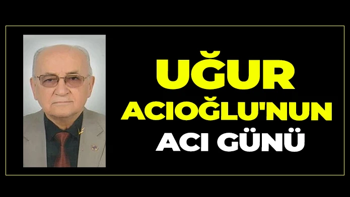 Uğur Acıoğlu'nun acı günü