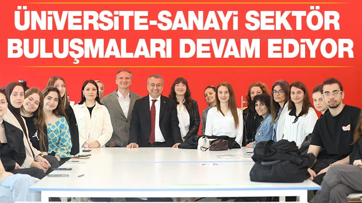 Üniversite-Sanayi Sektör Buluşmaları Devam Ediyor