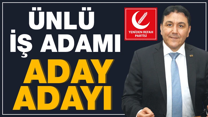 Ünlü İş Adamı Aday Adayı