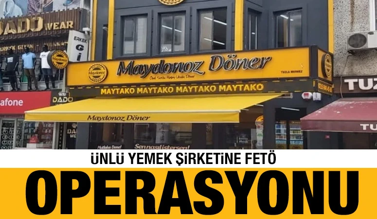 Ünlü yemek şirketine FETÖ operasyonu