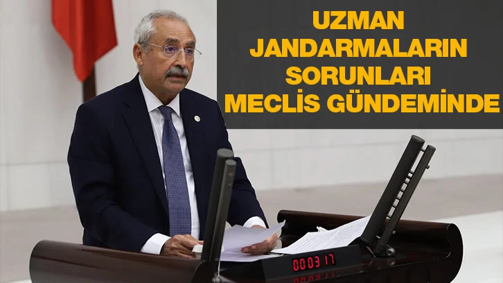 UZMAN JANDARMALARIN SORUNLARI MECLİS GÜNDEMİNDE