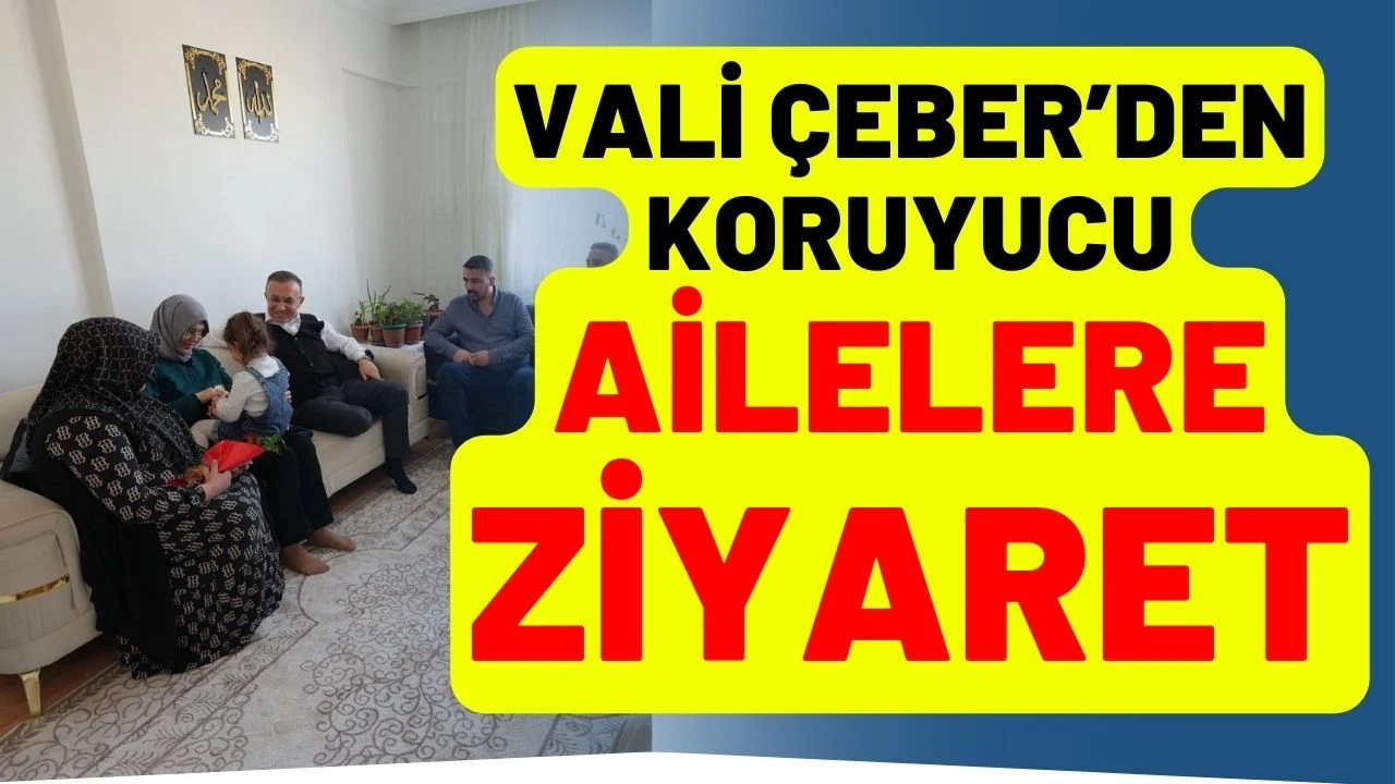Vali &Ccedil;eber&rsquo;den Koruyucu Ailelere Ziyaret