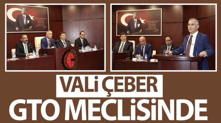 VALİ ÇEBER GTO MECLİSİNDE