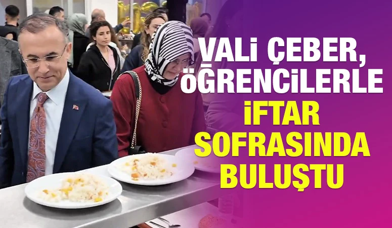 Vali Çeber, öğrencilerle iftar sofrasında buluştu