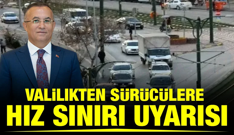 Valilikten s&uuml;r&uuml;c&uuml;lere hız sınırı uyarısı