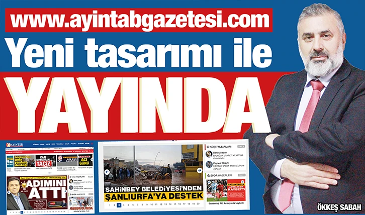 www.ayintabgazetesi.com Yeni tasarımı ile yayında