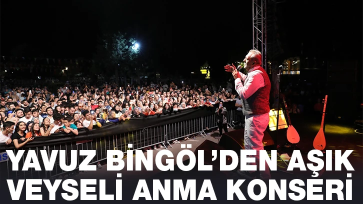 YAVUZ BİNGÖL’DEN AŞIK VEYSELİ ANMA KONSERİ 