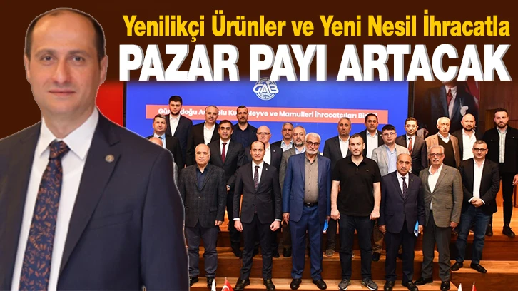 Yenilikçi Ürünler ve Yeni Nesil İhracatla Pazar Payı Artacak