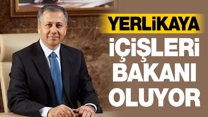 YERLİKAYA İÇİŞLERİ BAKANI OLUYOR