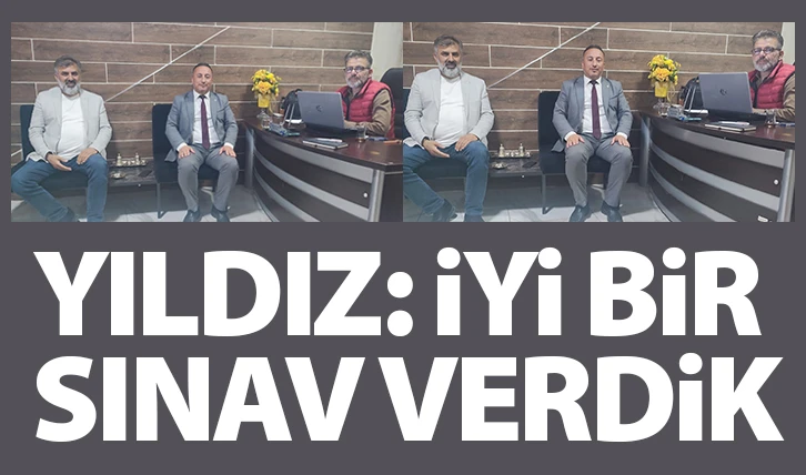 YILDIZ: İYİ BİR SINAV VERDİK