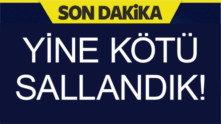 Yine Kötü Sallandık