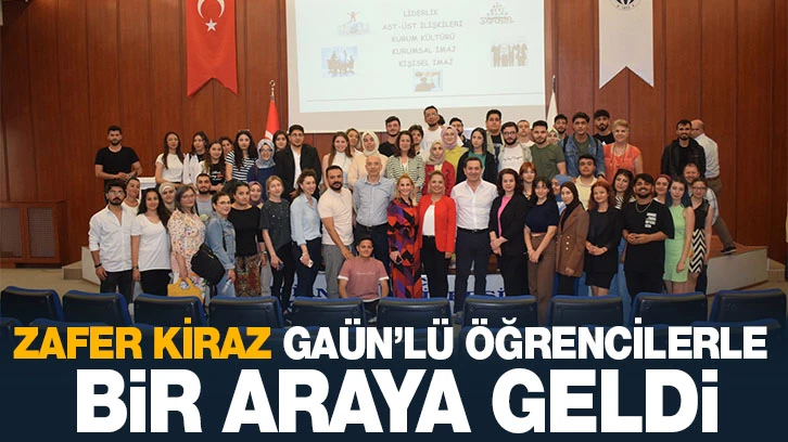 ZAFER KİRAZ GAÜN’LÜ ÖĞRENCİLERLE BİR ARAYA GELDİ