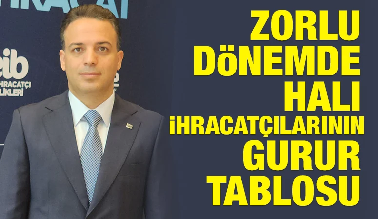 Zorlu D&ouml;nemde Halı İhracat&ccedil;ılarının Gurur Tablosu