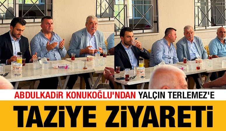 Abdulkadir Konukoğlu'ndan Yal&ccedil;ın Terlemez'e Taziye Ziyareti