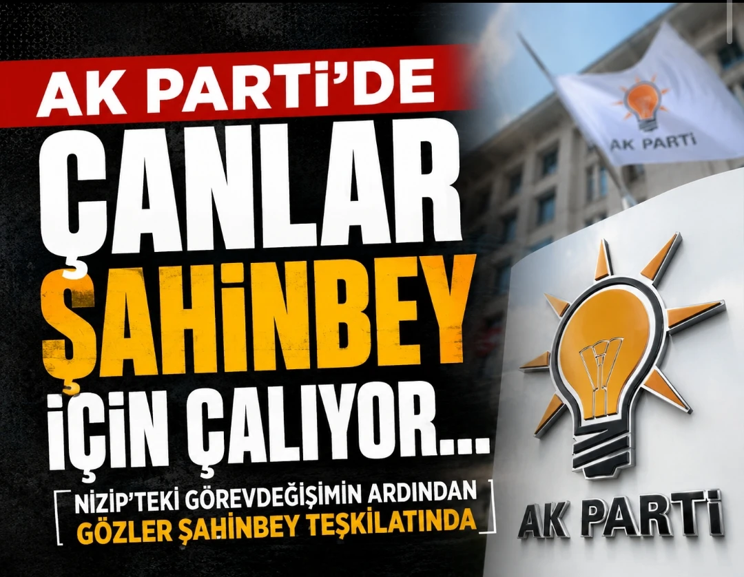 AK Parti’de Gözler Şahinbey Teşkilatına Çevrildi