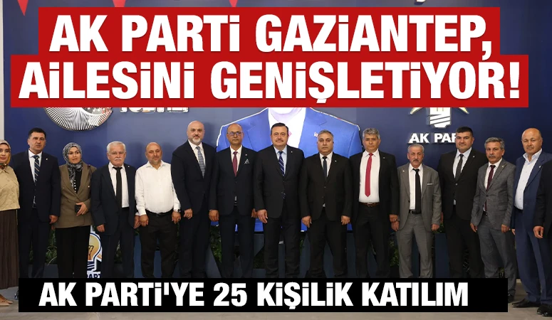 AK PARTİ GAZİANTEP, AİLESİNİ GENİŞLETİYOR! 