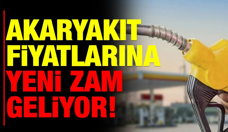 Akaryakıt fiyatlarına yeni zam geliyor!