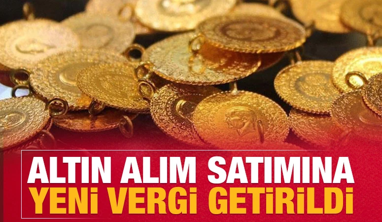 Altın alım satımına yeni vergi getirildi