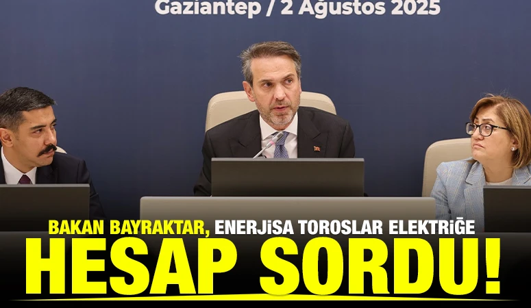 BAKAN BAYRAKTAR, ENERJİSA TOROSLAR ELEKTRİĞE HESAP SORDU!