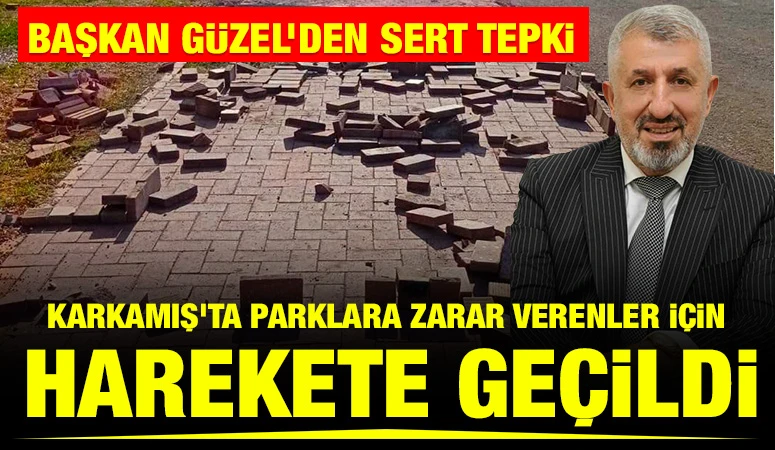 Başkan Güzel'den sert tepki: Karkamış’ta Parklara Zarar Verenler İçin Harekete Geçildi
