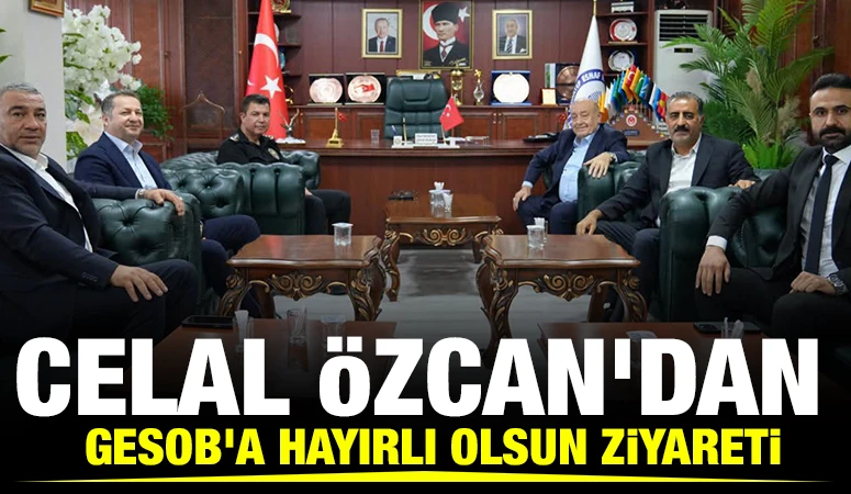 Celal &Ouml;zcan'dan GESOB'a Hayırlı Olsun Ziyareti