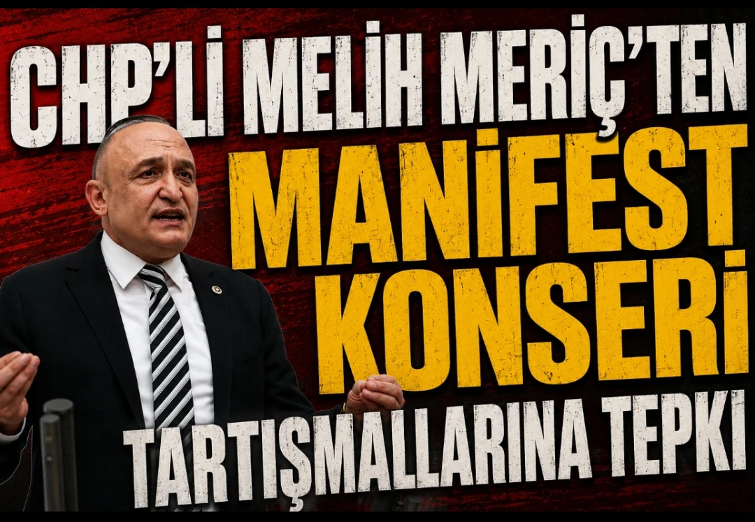 CHP’li Melih Meriç’ten Manifest Konseri Tartışmalarına Tepki
