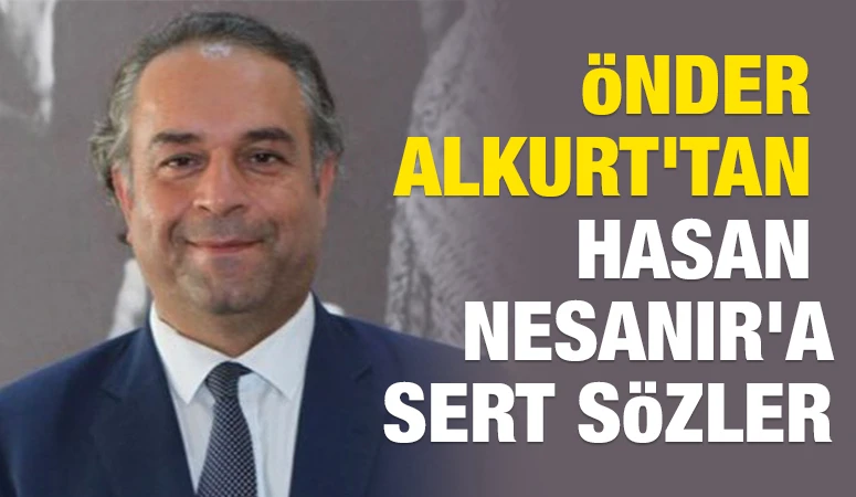 CHP'li &Ouml;nder Alkurt'tan Hasan Nesanır'a Sert S&ouml;zler