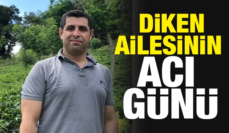  Diken Ailesinin acı g&uuml;n&uuml;  