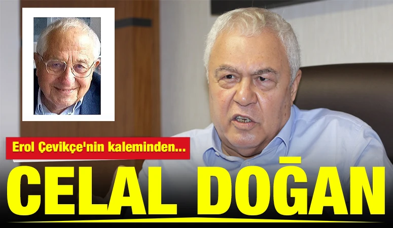 Erol &Ccedil;evik&ccedil;e'nin kaleminden... CELAL DOĞAN