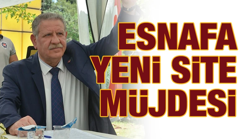 Esnafa Yeni Site Müjdesi
