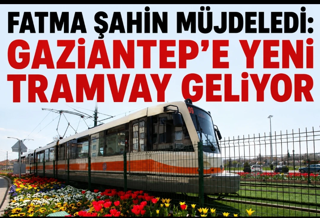 Fatma Şahin Müjdeledi: Gaziantep’e Yeni Tramvay Geliyor