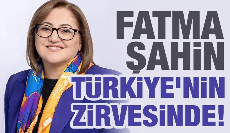 FATMA ŞAHİN TÜRKİYE’NİN ZİRVESİNDE!