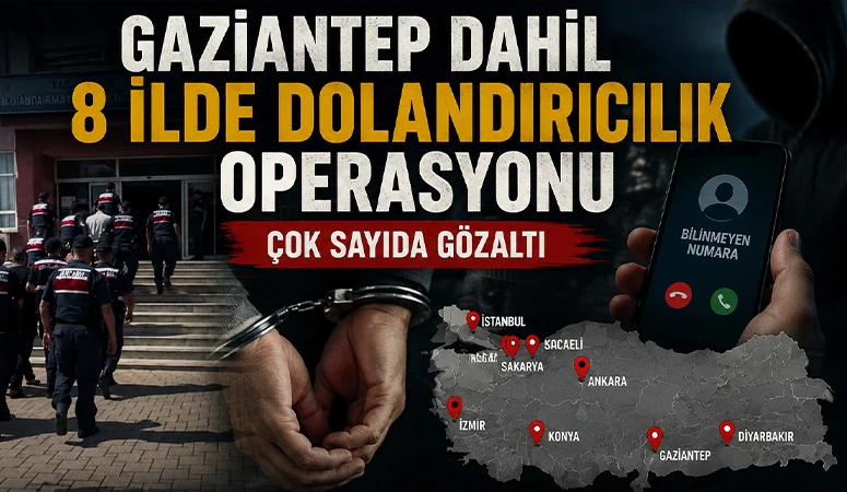 Gaziantep dahil 8 ilde dolandırıcılık operasyonu