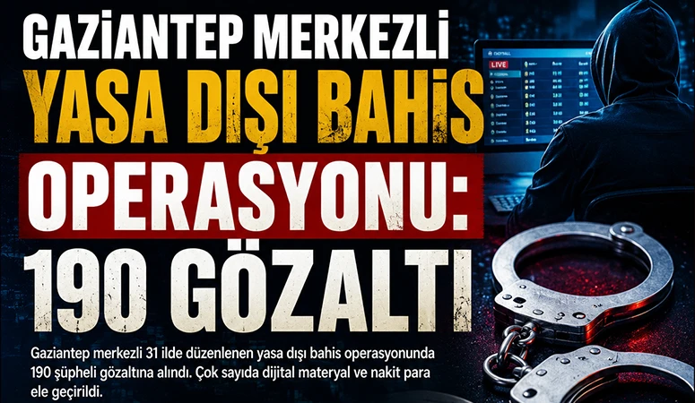 Gaziantep Merkezli Yasa Dışı Bahis Operasyonu: 190 G&ouml;zaltı