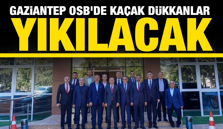 Gaziantep OSB’de Kaçak dükkanlar yıkılacak
