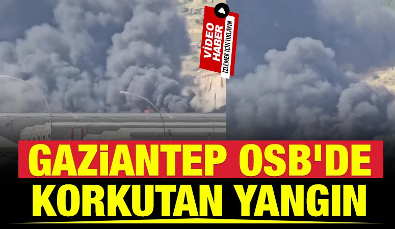 Gaziantep OSB&rsquo;de Korkutan Yangın