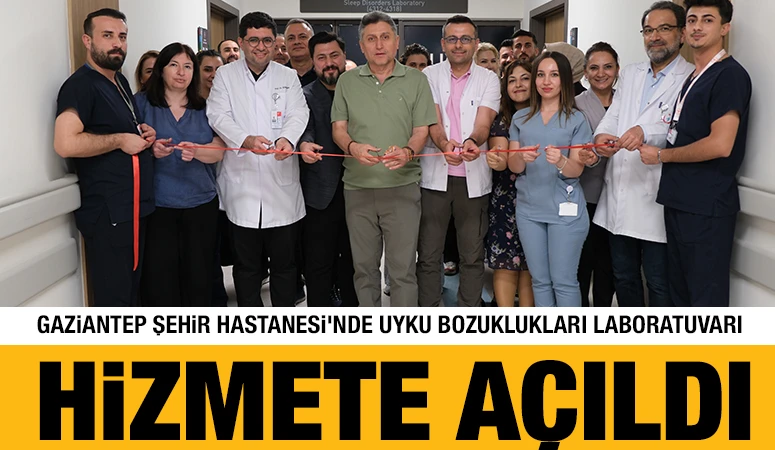 Gaziantep Şehir Hastanesi'nde Uyku Bozuklukları Laboratuvarı Hizmete Açıldı