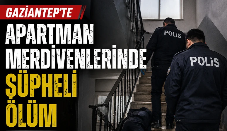 Gaziantep'te Apartman Merdivenlerinde Ş&uuml;pheli &Ouml;l&uuml;m