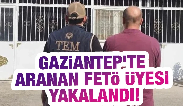 Gaziantep’te aranan FETÖ üyesi yakalandı!