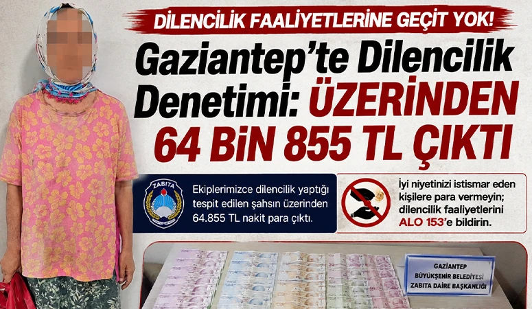 Gaziantep&rsquo;te Dilencilik Denetimi: &Uuml;zerinden 64 Bin 855 TL &Ccedil;ıktı