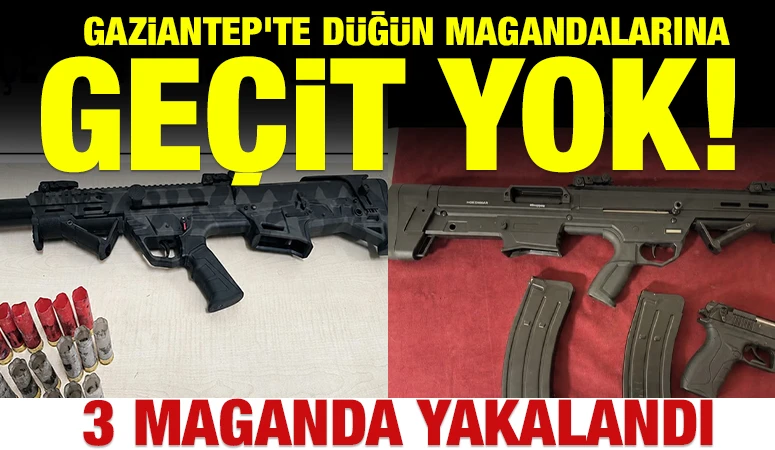 Gaziantep’te düğün magandalarına geçit yok! 3 maganda yakalandı…