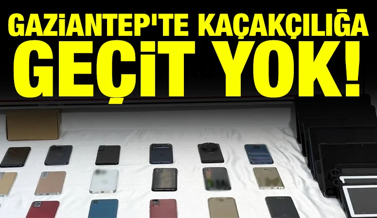 Gaziantep’te kaçakçılığa geçit yok!