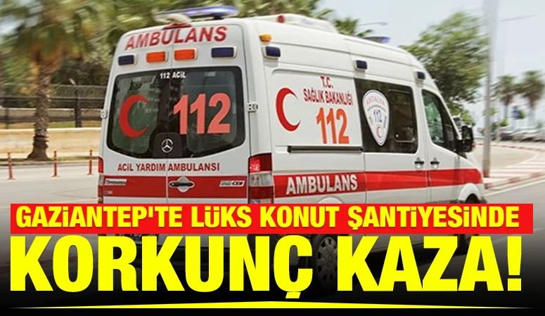 Gaziantep'te L&uuml;ks Konut Şantiyesinde Korkun&ccedil; Kaza!