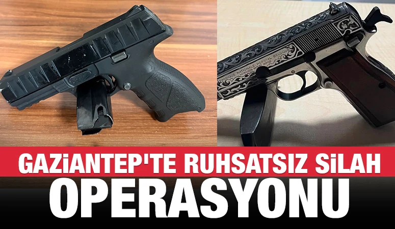 Gaziantep’te ruhsatsız silah operasyonu